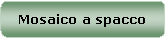 Rettangolo arrotondato: Mosaico a spacco