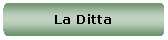 Rettangolo arrotondato: La Ditta