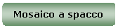 Rettangolo arrotondato: Mosaico a spacco