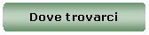 Rettangolo arrotondato: Dove trovarci